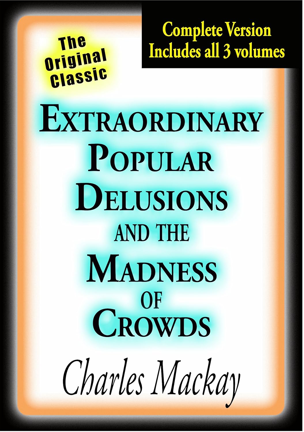 Extraordinary Popular Delusions and the Madness of Crowds (Illustrated) eBook Mackay, Charles