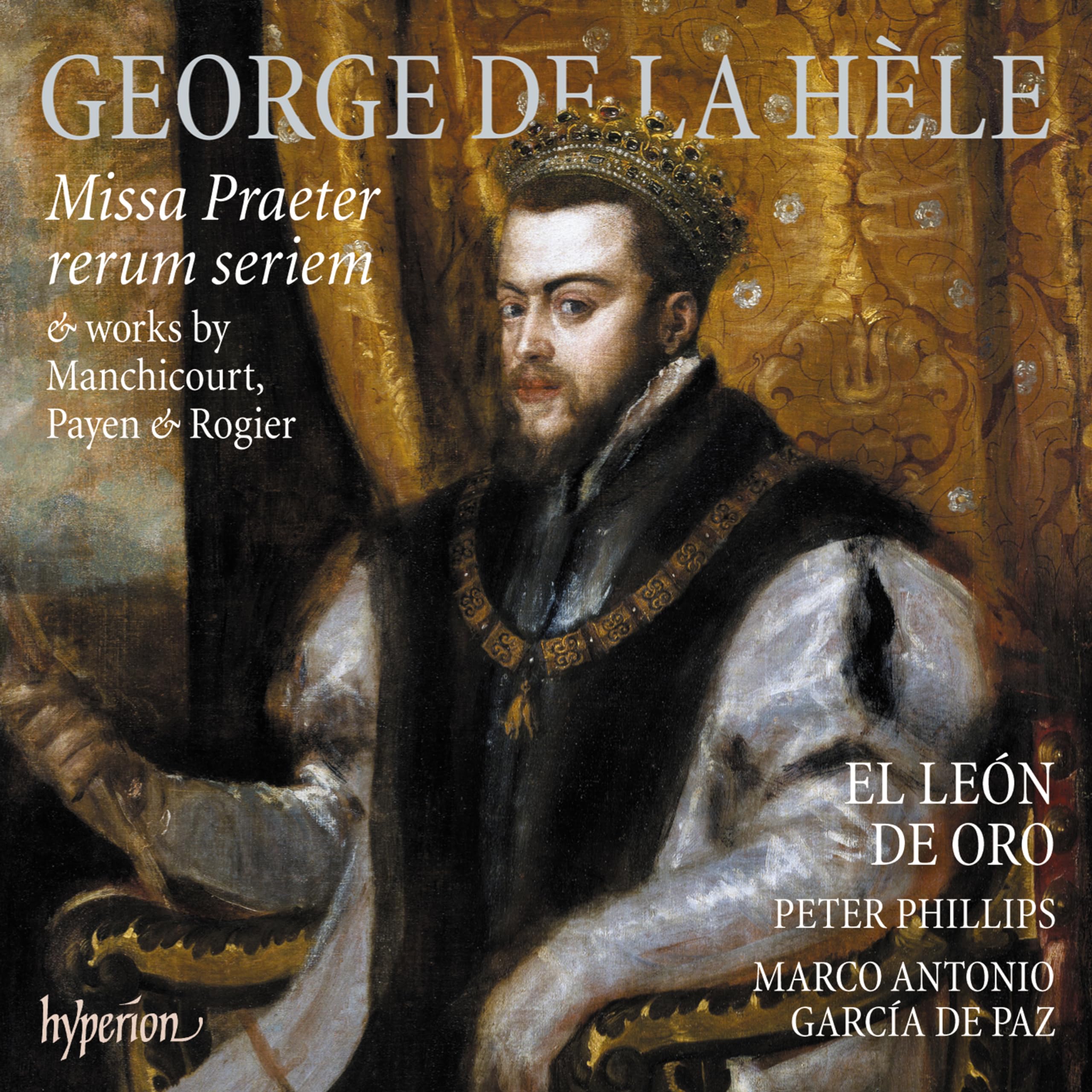 George De La Hle: Missa Praeter Rerum Seriem: & Works By Manchicourt, Payen & Rogier