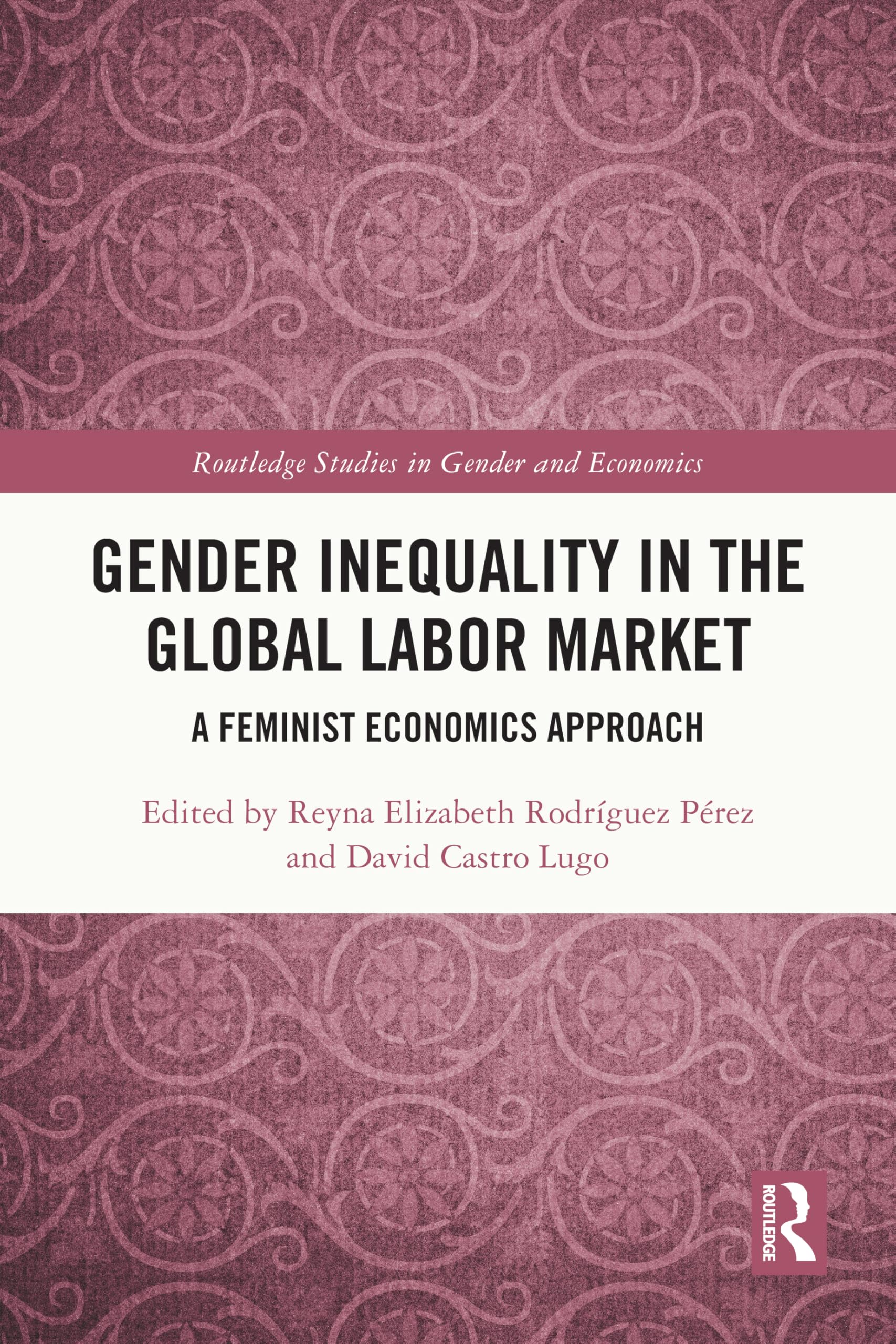 Gender Inequality in the Global Labor Market: A Feminist Economics Approach (Routledge Studies in Gender and Economics)
