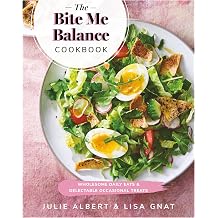 The Bite Me Balance Cookbook Wholesome Daily Eats & Delectable Occasional Treats
