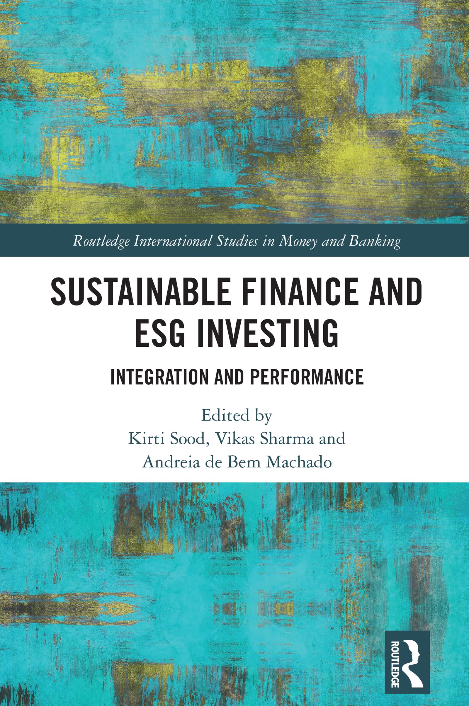 Sustainable Finance and ESG Investing: Integration and Performance (Routledge International Studies in Money and Banking)