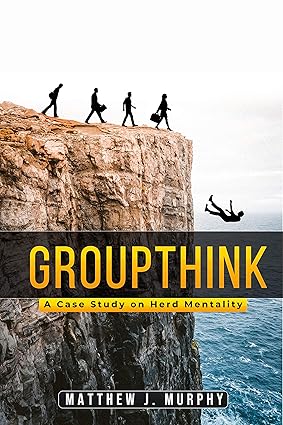 GROUPTHINK: A Case Study on Herd Mentality - Kindle edition by Murphy ...