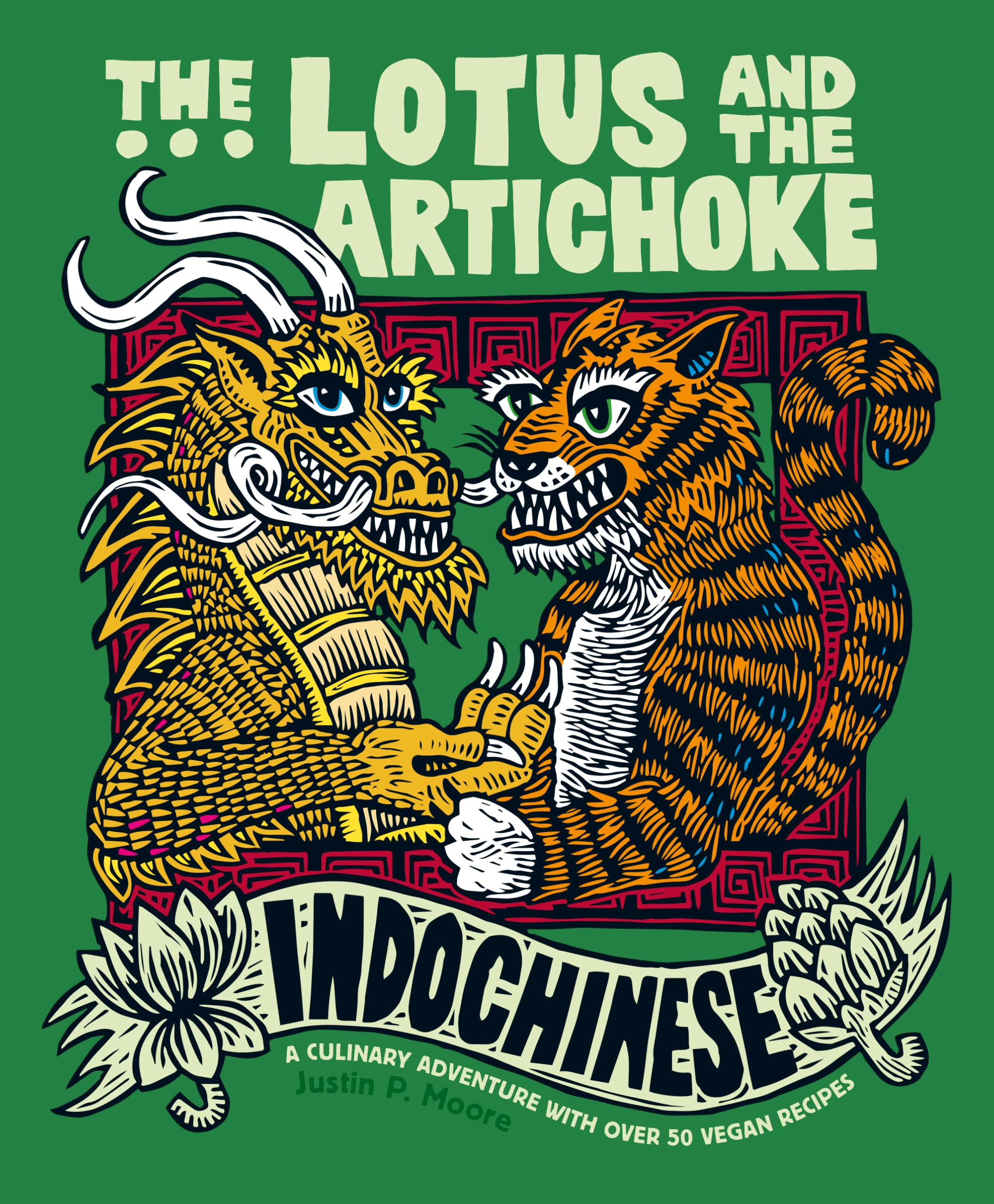 The Lotus and the Artichoke - Indochinese: A culinary adventure with over 50 vegan recipes