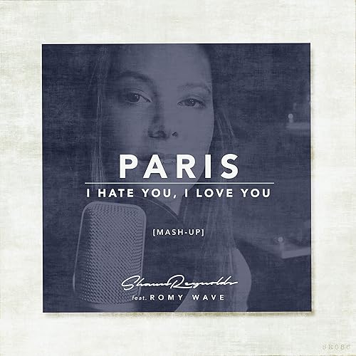 Paris I Hate You I Love You Mash Up By Shaun Reynolds On Amazon Music Amazon Com