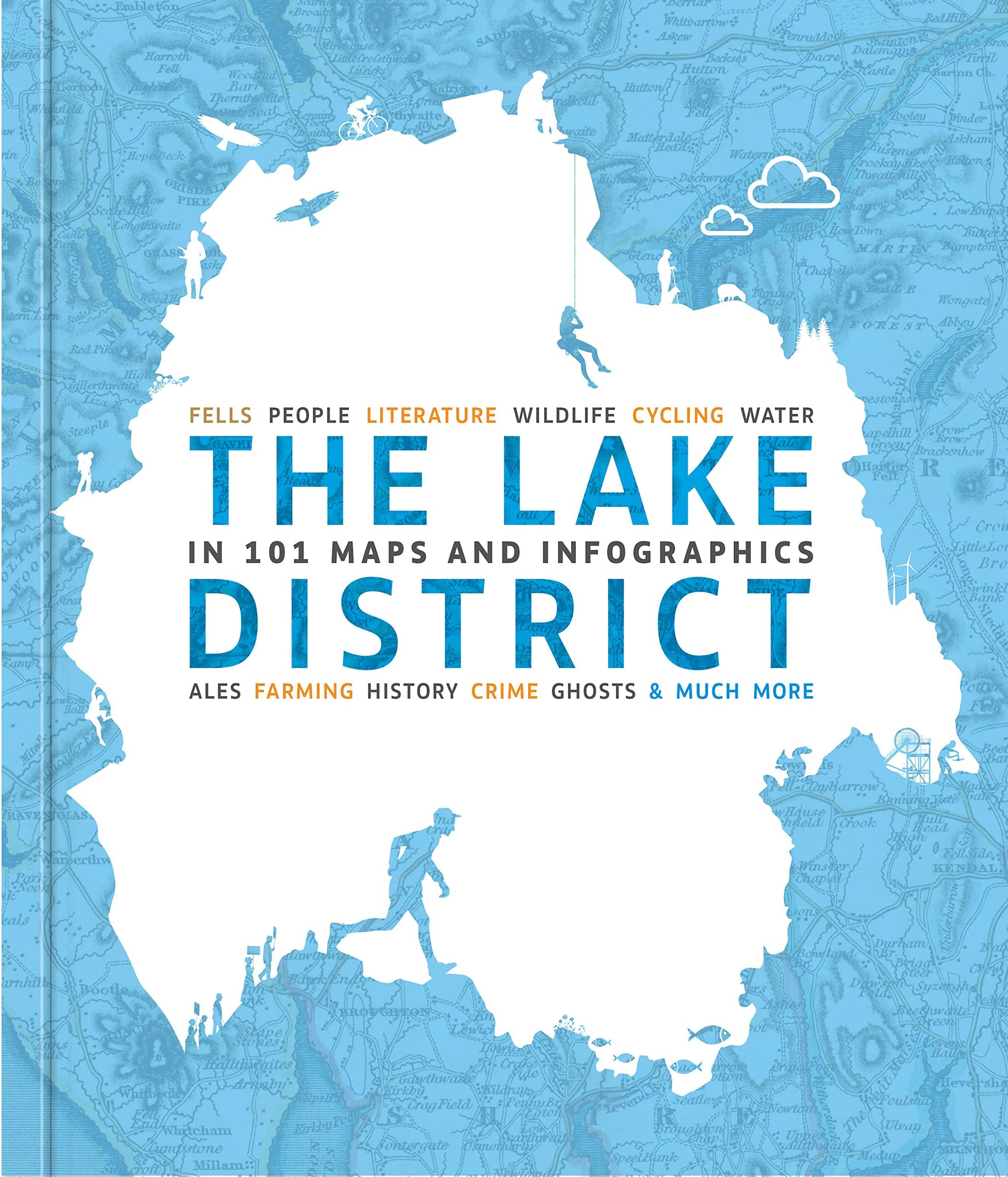 The Lake District in 101 Maps and Infographics: 134 pages of maps, illustrations and infographics celebrating the unique culture, landscape, history, ... and people of the Lake District and Cumbria.