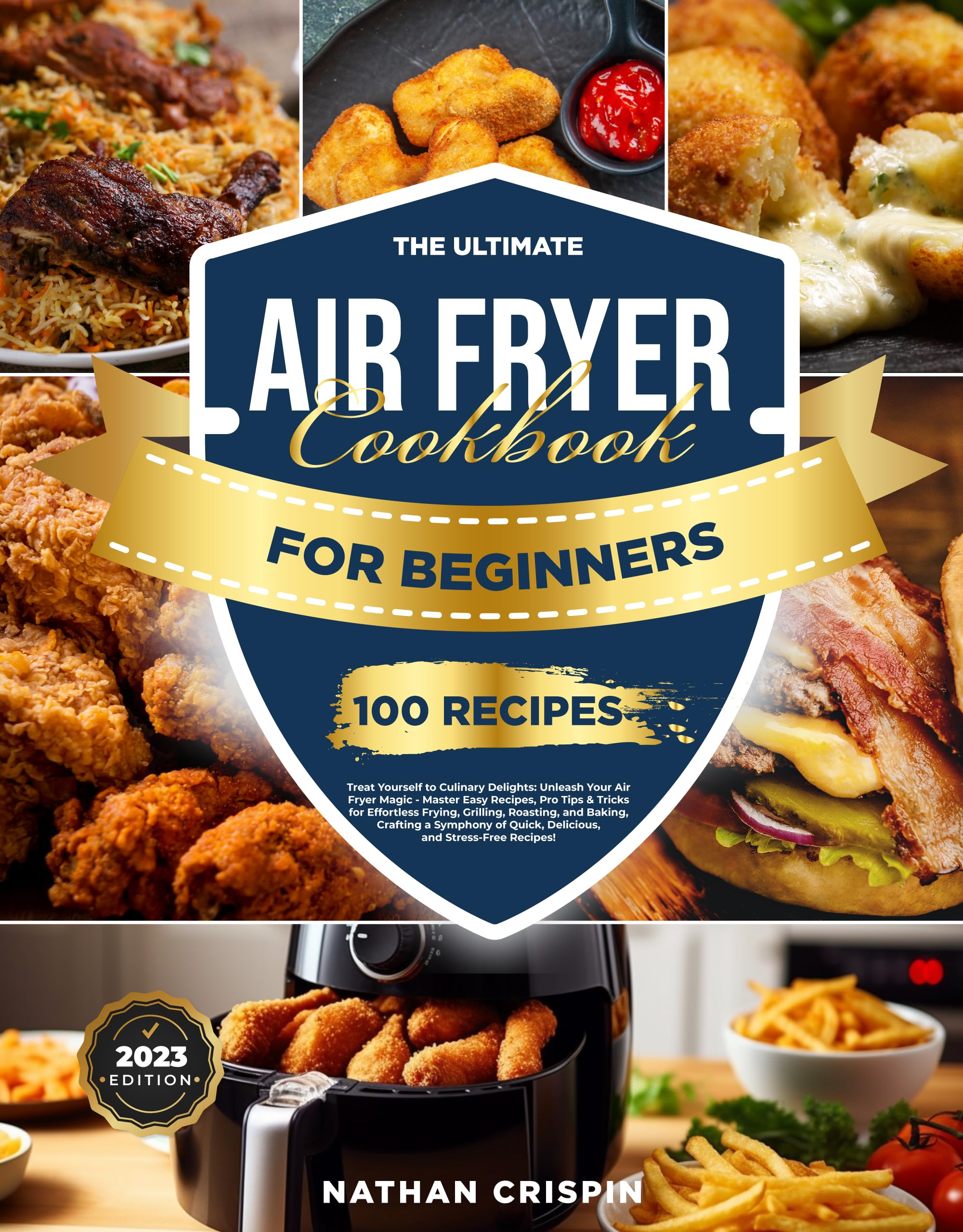 Air Fryer Cookbook for Beginners Ultimate with Pictures: Effortless Mastery of Savory Cooking - Harness Your Air Fryer for Crisp Frying, Succulent Grilling, Aromatic Roasting, Delightful Baking