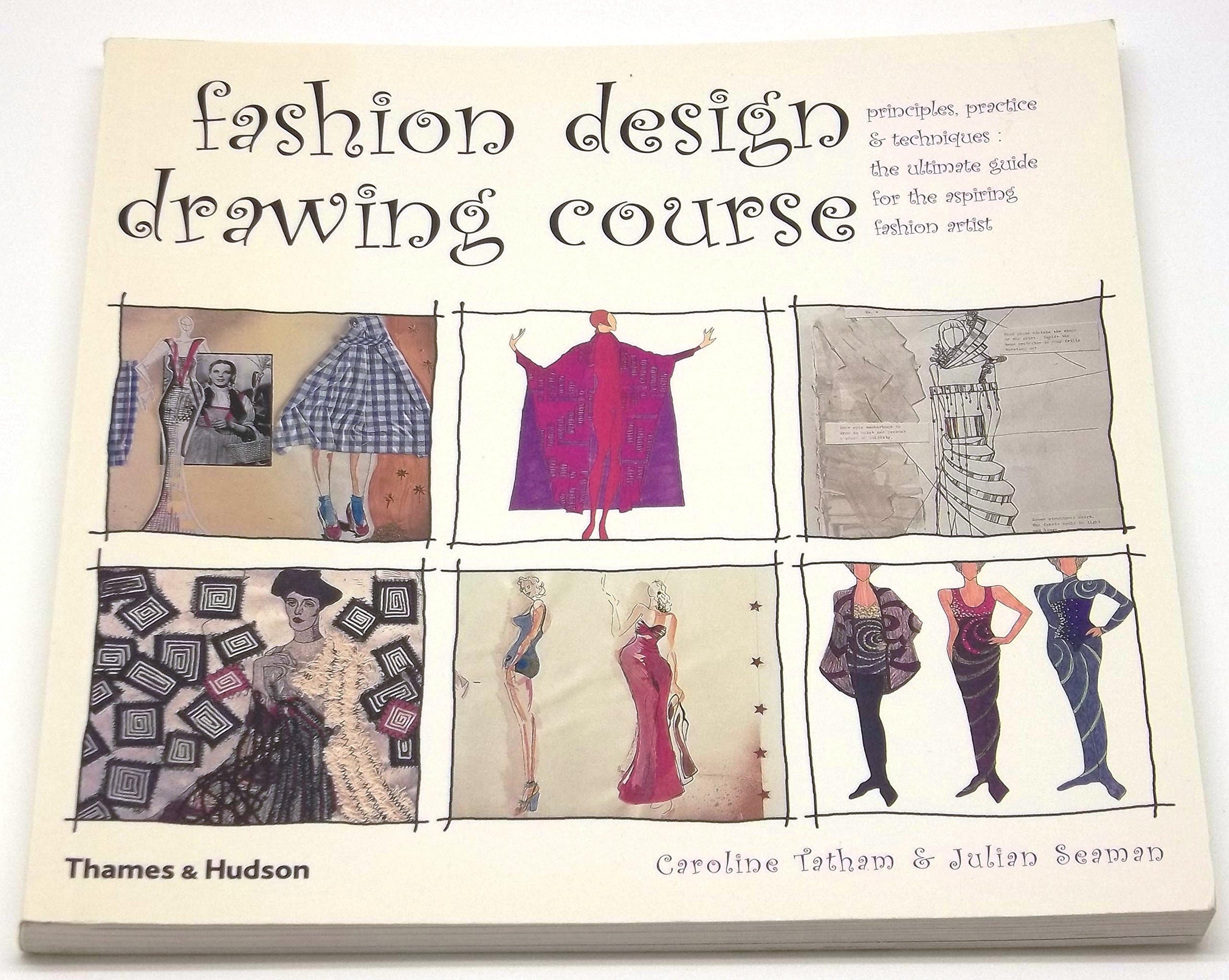 Fashion Design Drawing Course: Principles, Practice and Techniques: The Ultimate Guide for the Aspiring Fashion Artist