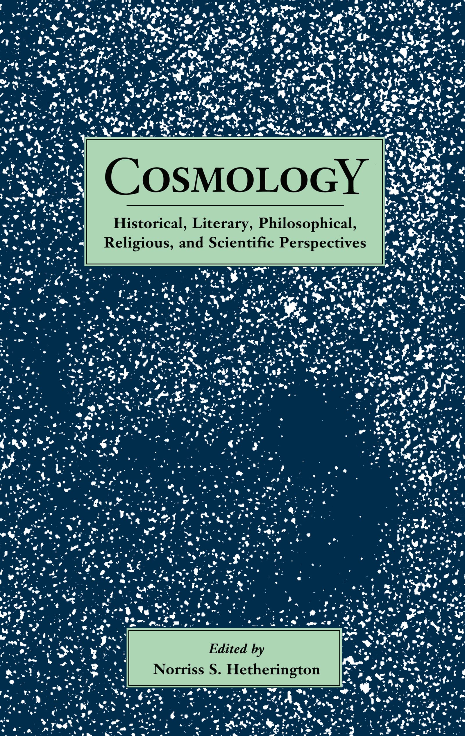 Cosmology: Historical, Literary,Philosophical, Religous and Scientific Perspectives: 1634 (Garland Reference Library of the Humanities)