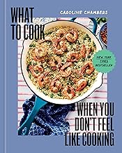 What to Cook When You Don't Feel Like Cooking - A Cookbook