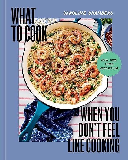 What to Cook When You Don't Feel Like Cooking Cookbook