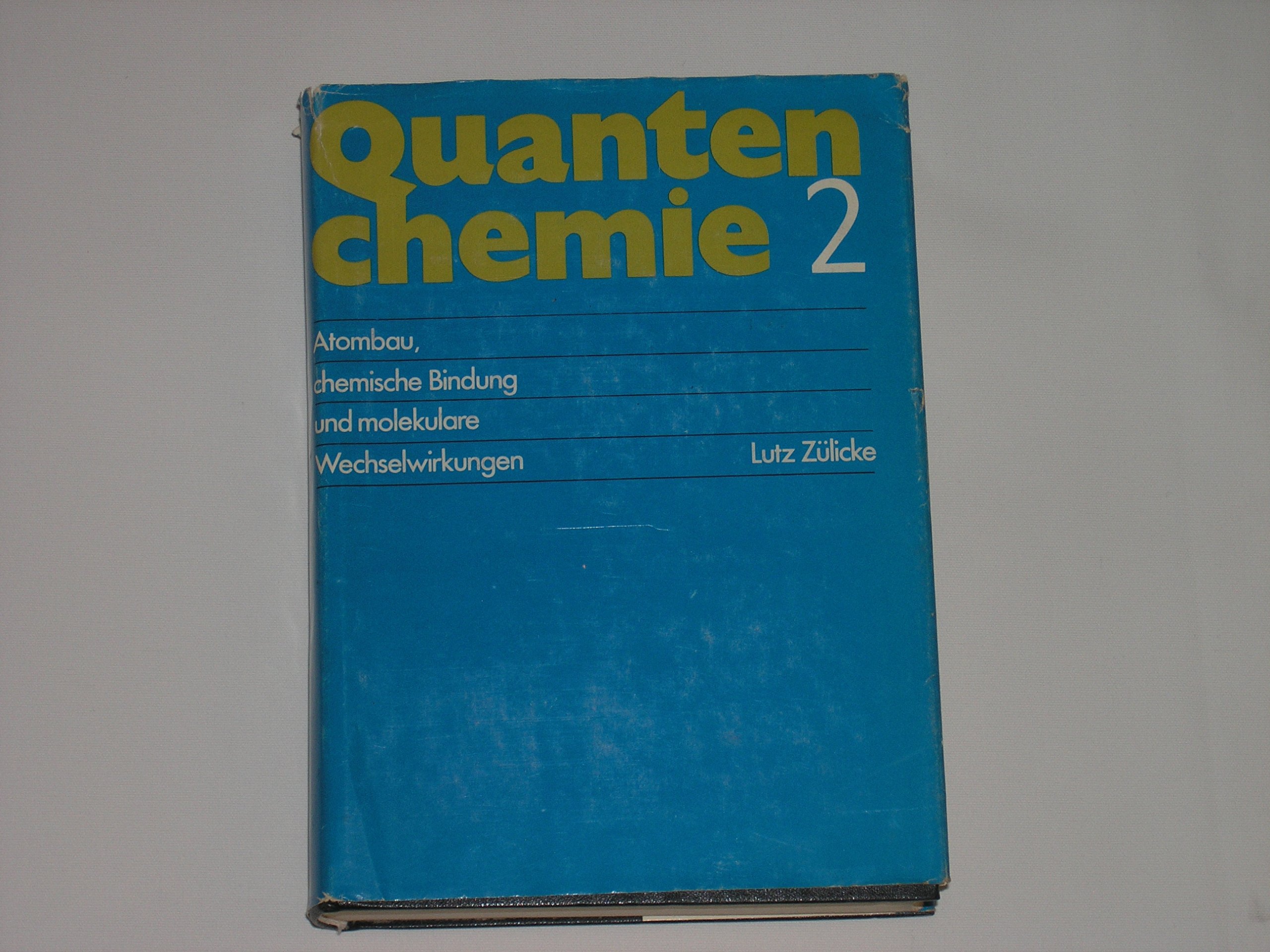 Quantenchemie 2. Atombau, chemische Bindung und molekulare Wechselwirkung