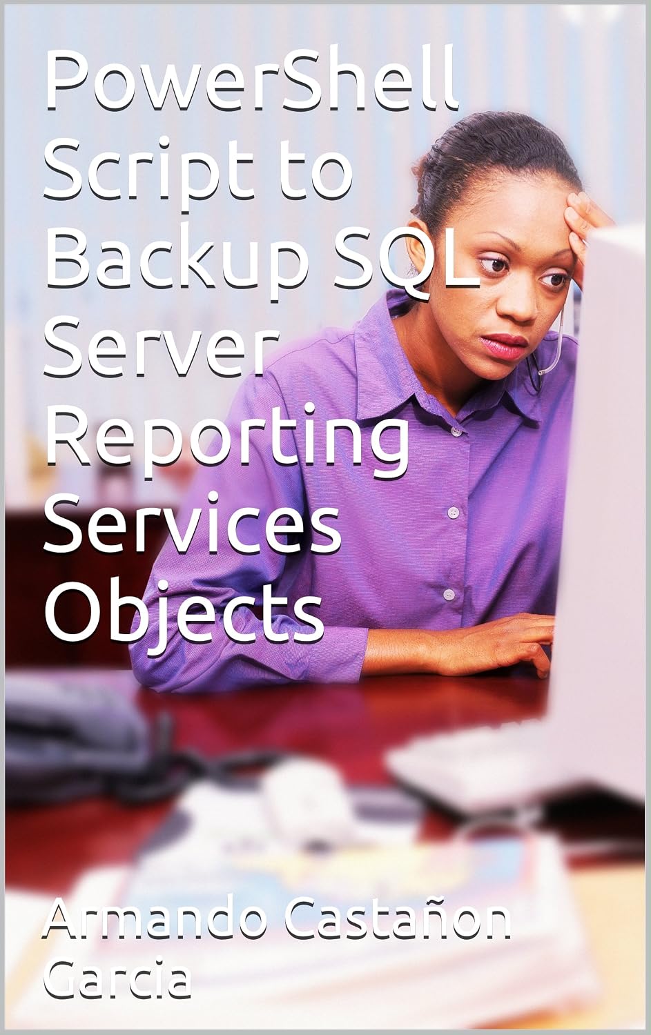 Amazon.com: PowerShell Script to Backup SQL Server Reporting Services ...