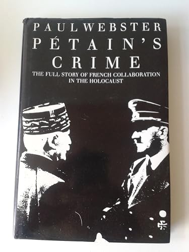 Petain's Crime: The Full Story of French Collaboration in the Holocaust