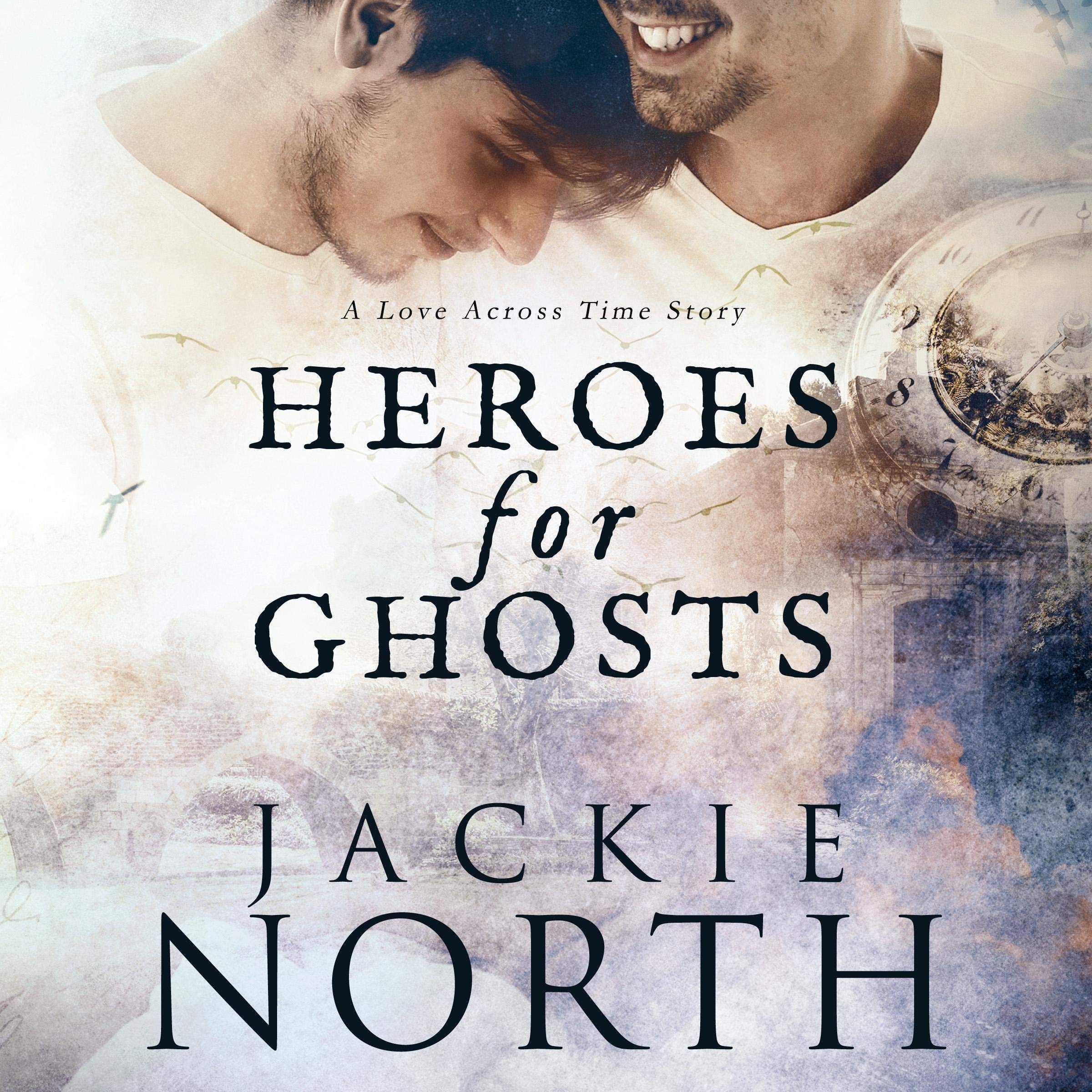 Heroes for Ghosts: A Gay MM Time Travel Romance (Love Across Time Book 1)