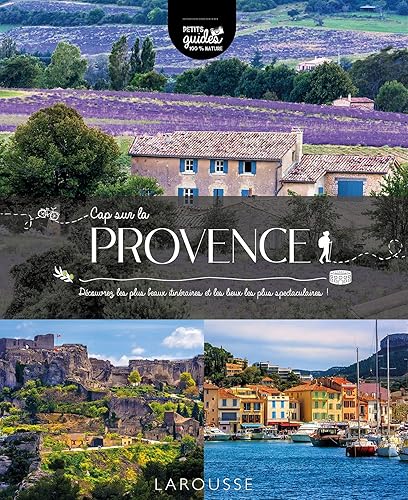 Cap sur la Provence: Découvrez les plus beaux itinéraires et les lieux les plus spectaculaires !