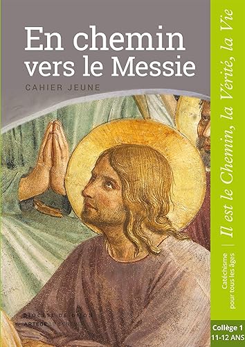 En chemin vers le Messie - Jeune - collège 1: collection "Il est le Chemin, la Vérité, la Vie"