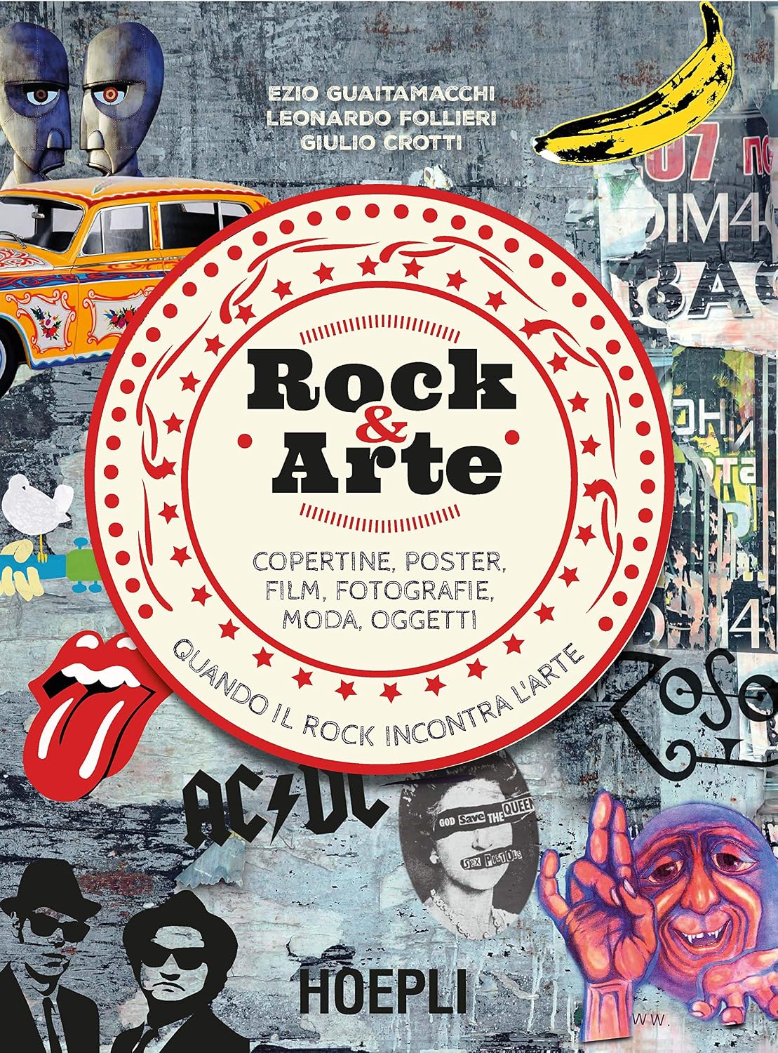 Ezio Guaitamacchi, Leonardo Follieri, Giulio Crotti - Rock & arte. Copertine, poster, film, fotografie, moda, oggetti (2018)