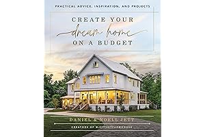 Create Your Dream Home on a Budget: Practical Advice, Inspiration, and Projects