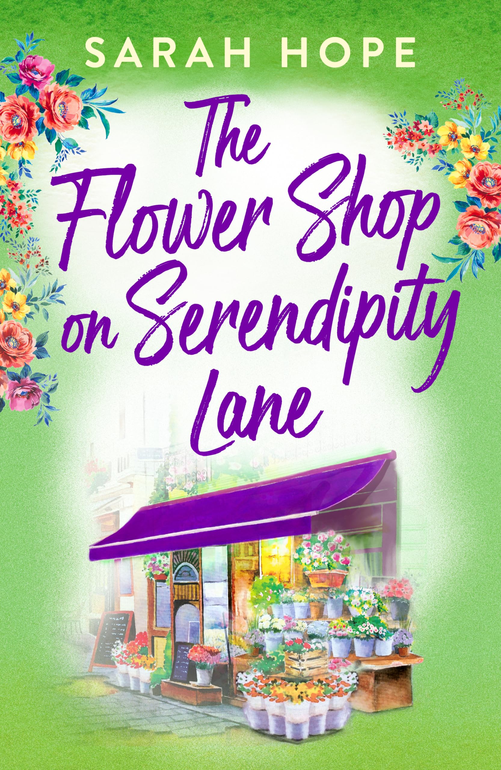 The Flower Shop on Serendipity Lane: A heartwarming, feel-good, romantic read from Sarah Hope (Escape to...)