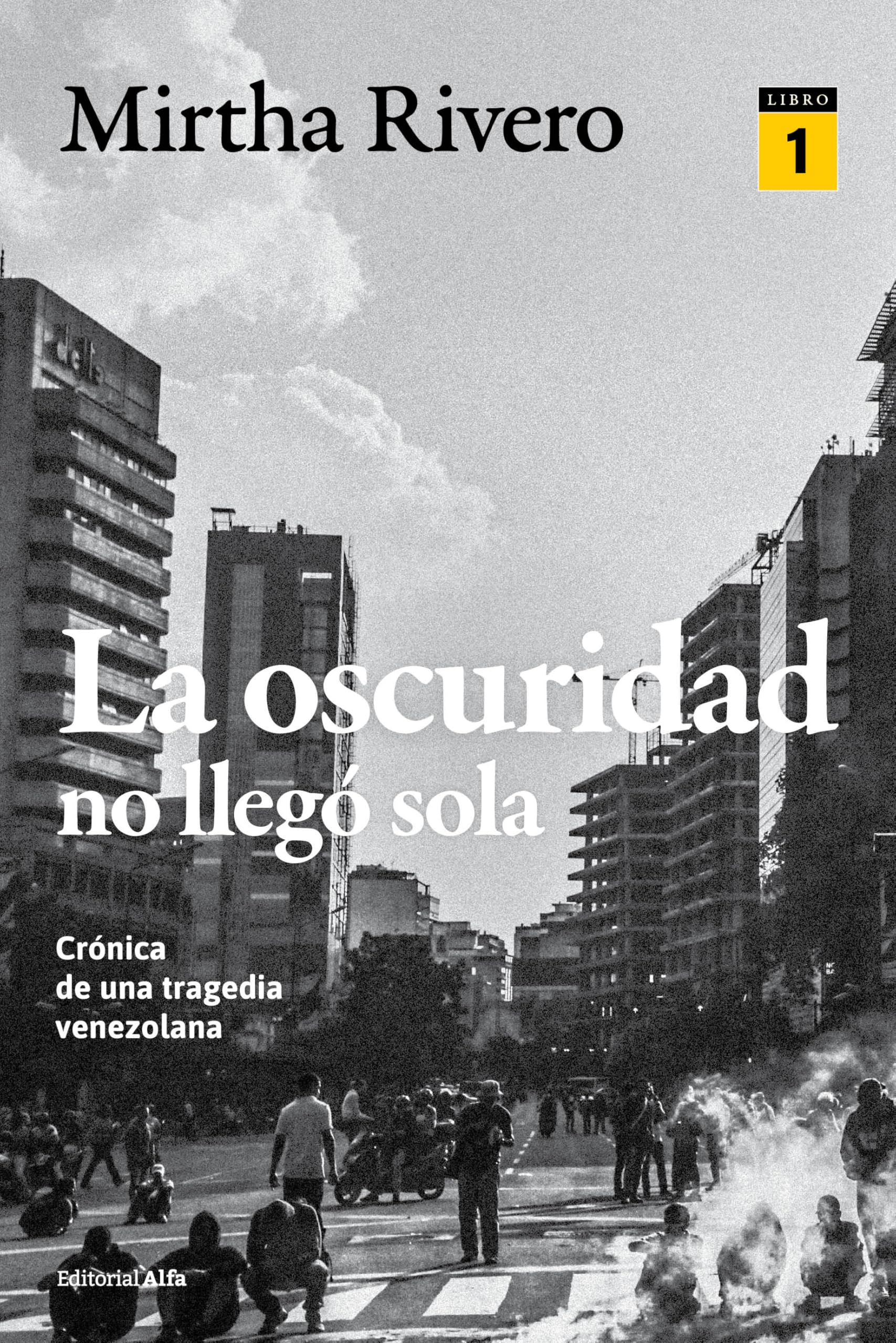 La oscuridad no llegó sola (LIBRO 1): Crónica de una tragedia venezolana
