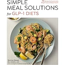 Simple Meal Solutions for GLP-1 Diets: 75 Recipes for Sustainable Weight Loss and Good Health
