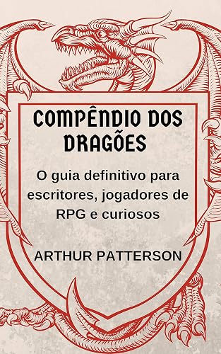 Compêndio dos Dragões: O guia definitivo para escritores, jogadores de RPG e curiosos