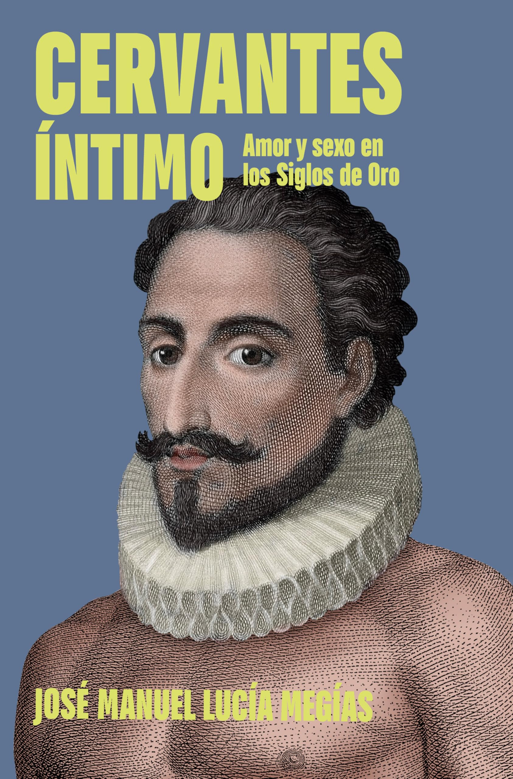 Cervantes Íntimo / The Intimate Cervantes: Amor y sexo en los Siglos de Oro (Obras diversas)