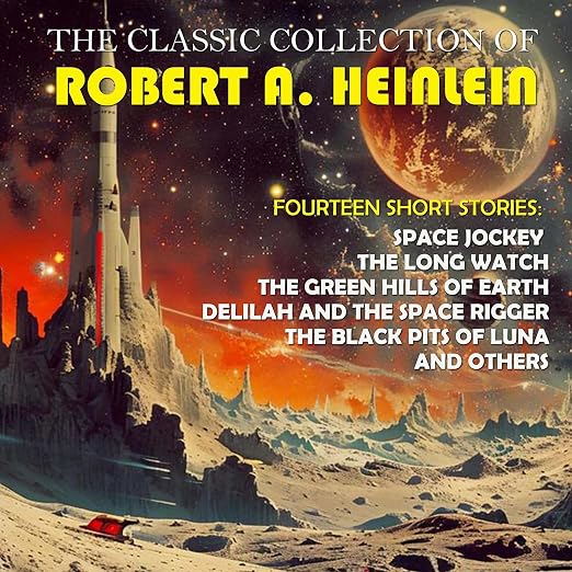 The Classic Collection of Robert A. Heinlein. Fourteen Short Stories: Space Jockey, The Long Watch, The Green Hills of Earth, Delilah and the Space Rigger, The Black Pits of Luna and others