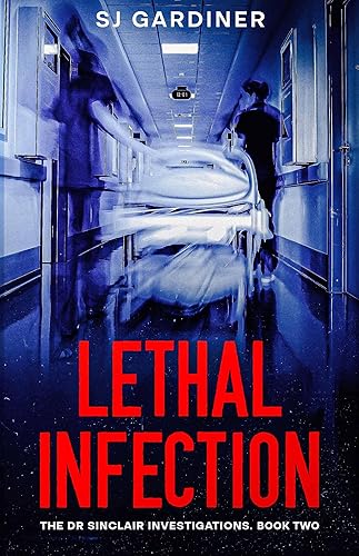 Lethal Infection An Infectious Diseases Medical Thriller (The Dr Sinclair Investigations Book 2)