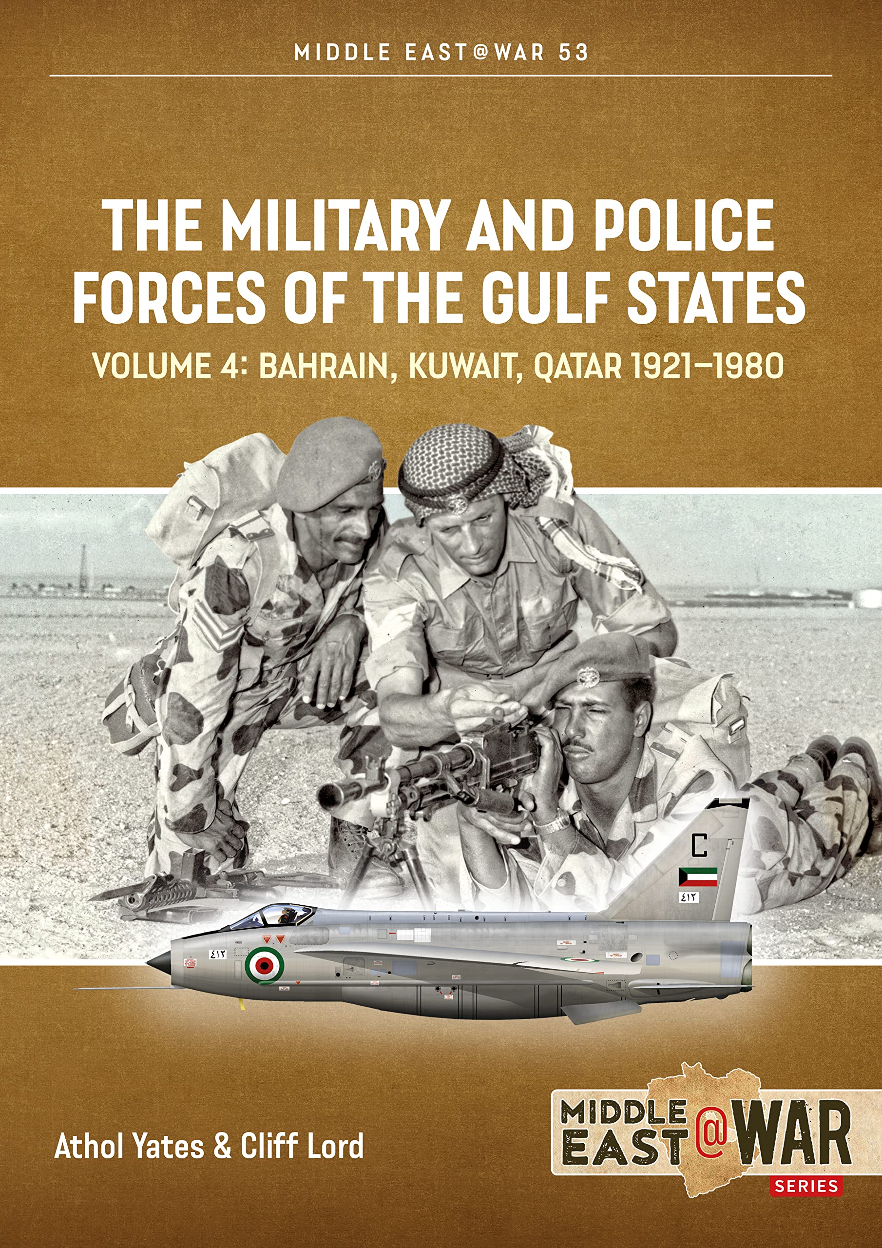 The Military and Police Forces of the Gulf States Volume 4 : Bahrain, Kuwait, Qatar 1921-1980