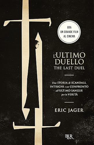 L'ultimo duello. The last duel. Una storia di scandali, intrighi e un confronto all'ultimo sangue per la verità