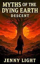 Myth of the Dying Earth I: Descent: 15 Myths from the Last Days of Humanity – Legends of Forests, Oceans, Skies, and the Final Fires of a Fading World
