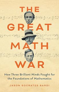 The Great Math War: Russell, Hilbert & Brouwer's Epic Battle for Mathematics Foundations - Gripping History