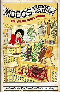 Moog's Musical Eatery: A Cookbook for Carefree Entertaining