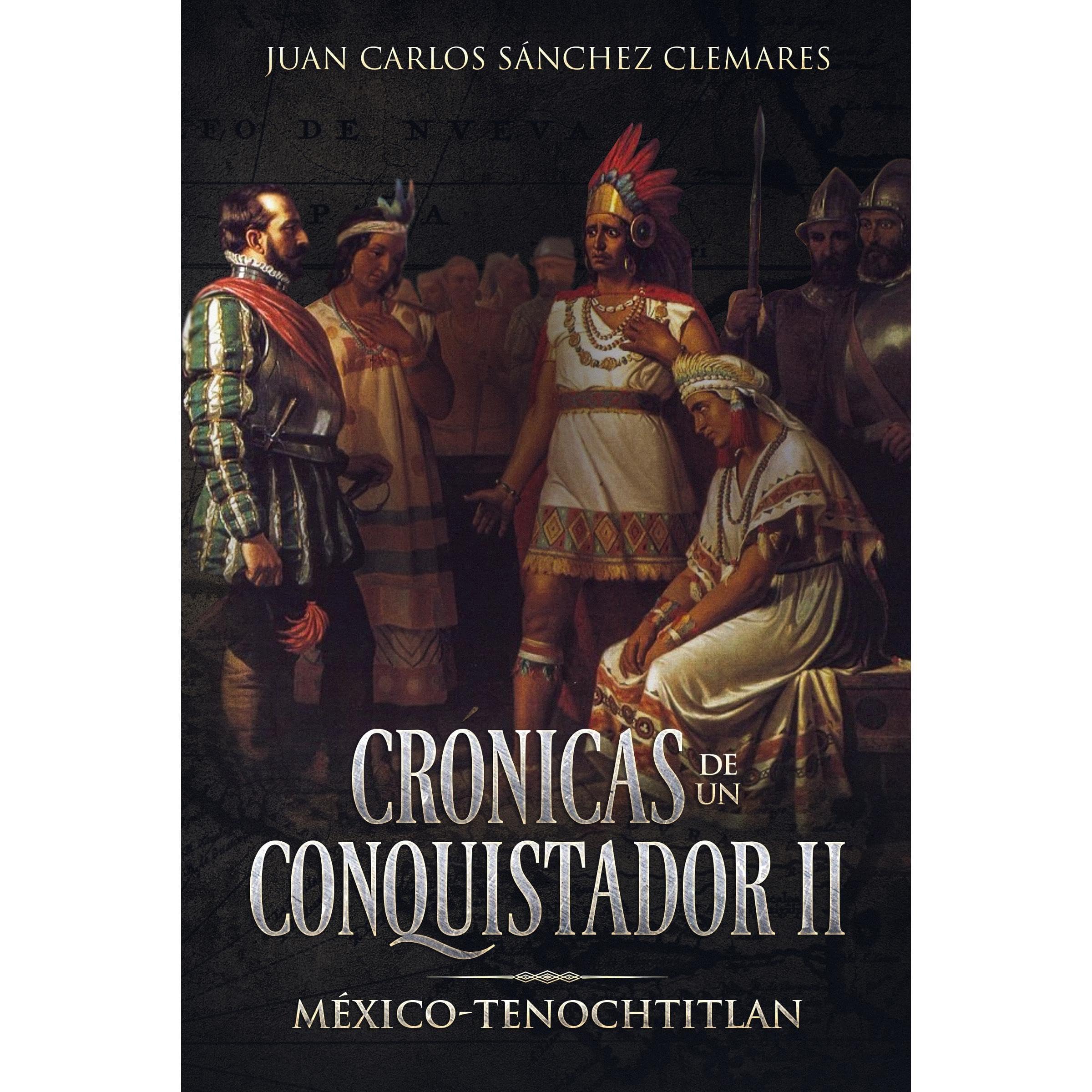 CRÓNICAS DE UN CONQUISTADOR II: MÉXICO-TENOCHTITLAN