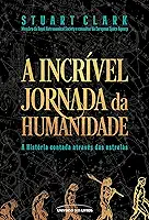 A incrível jornada da humanidade: A História contada através das estrelas