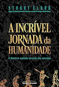 A incrível jornada da humanidade: A História contada através das estrelas
