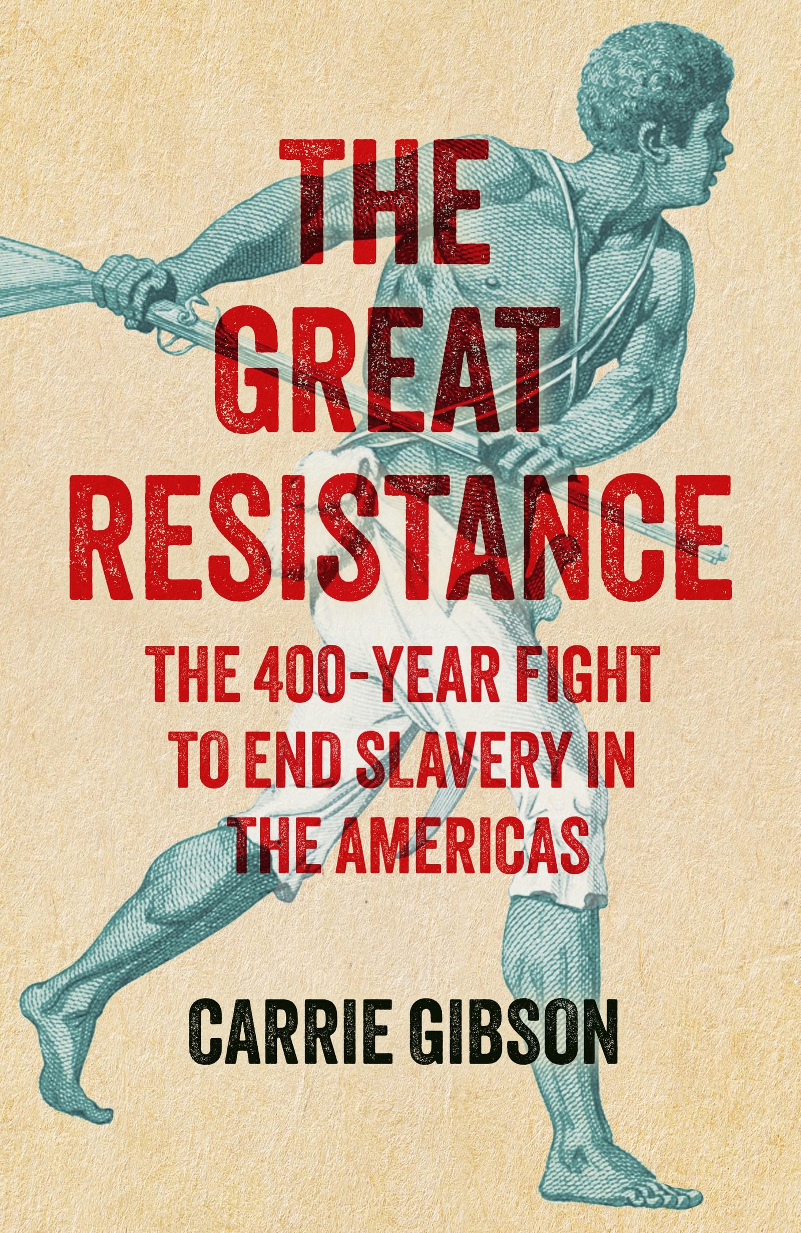 The Great Resistance: The 400-Year Fight to End Slavery in the Americas