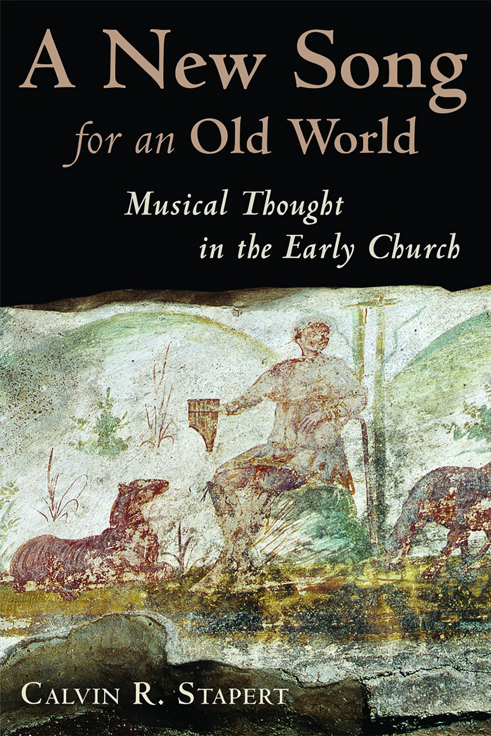 A New Song for an Old World: Musical Thought in the Early Church (The Calvin Institute of Christian Worship Liturgical Studies (CICW))