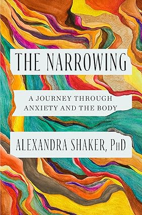 The Narrowing: A Journey Through Anxiety and the Body-Wow! eBook