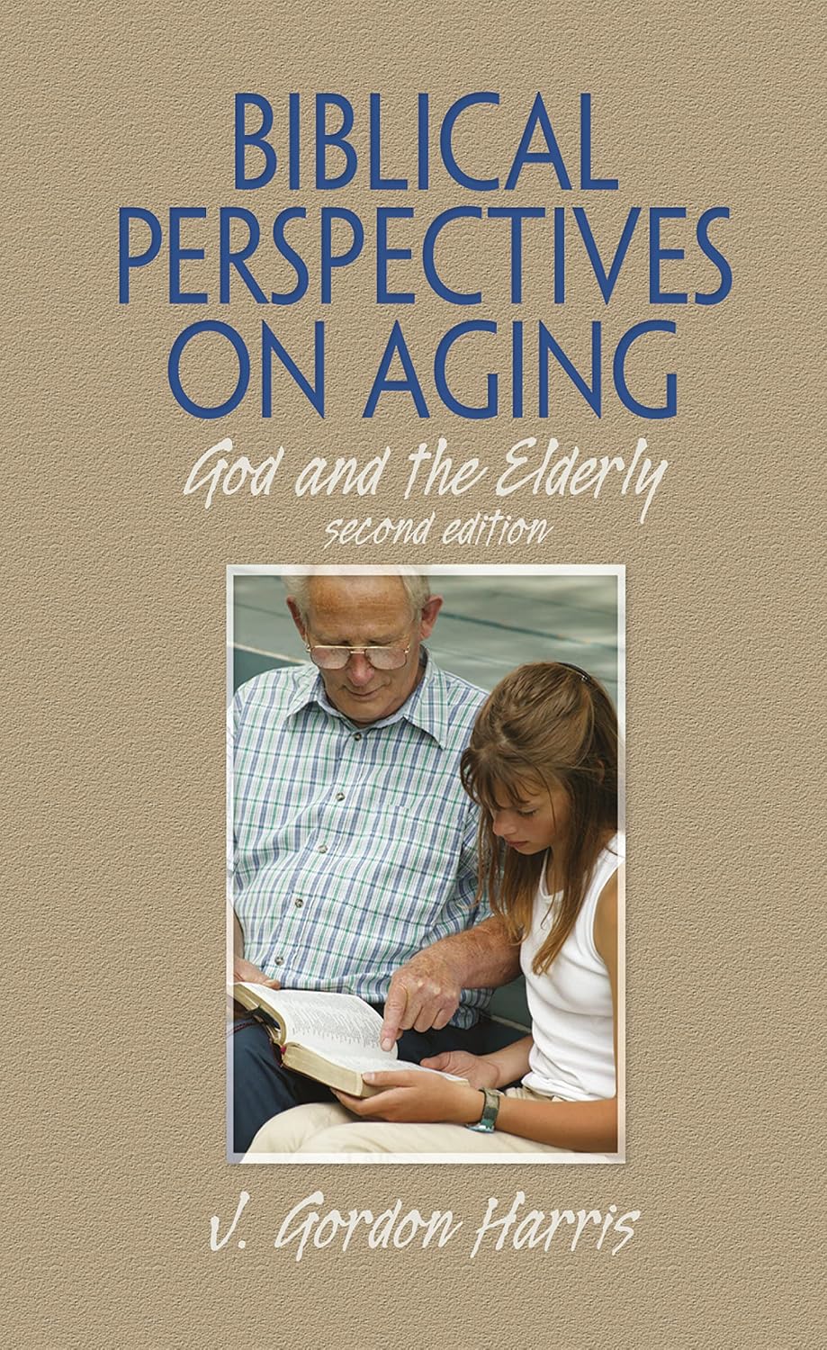 Biblical Perspectives on Aging: God and the Elderly, Second Edition