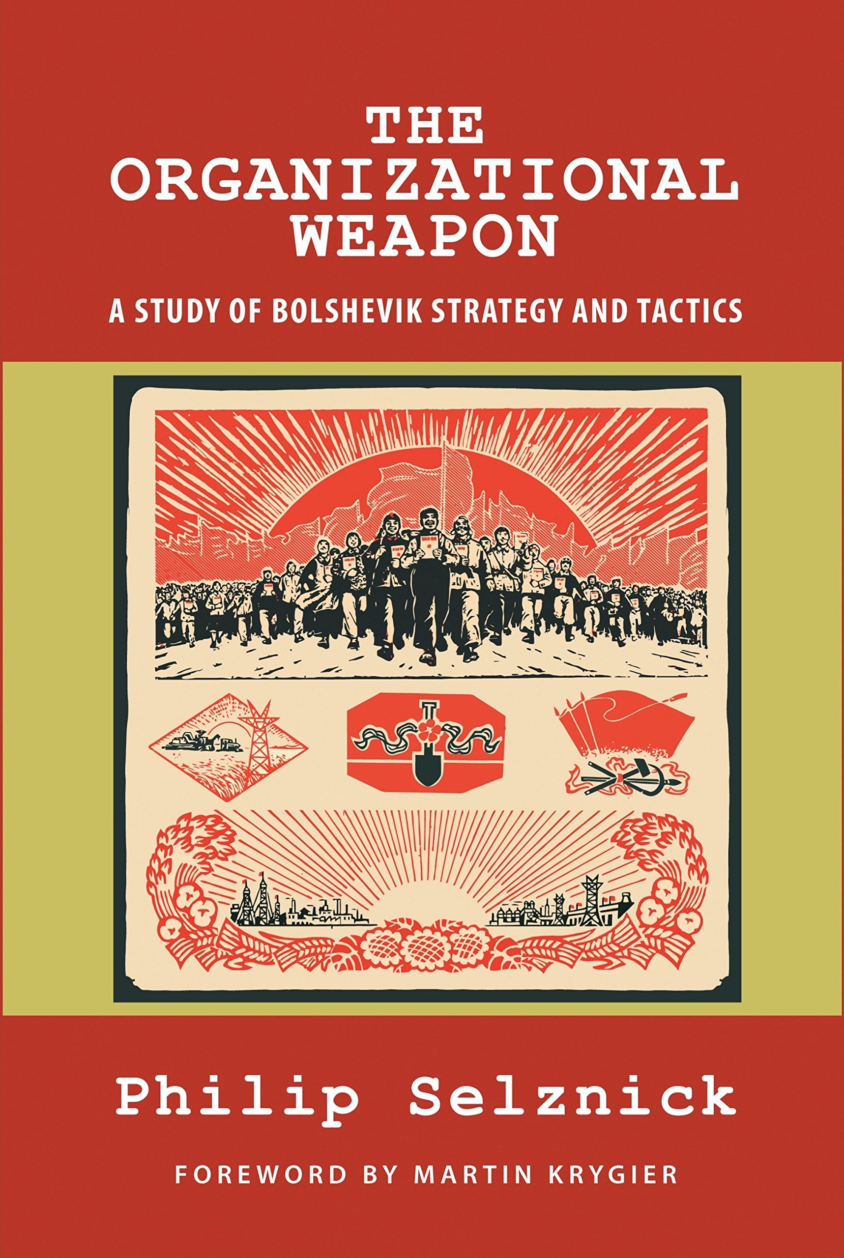 The Organizational Weapon: A Study of Bolshevik Strategy and Tactics (Classics of the Social Sciences)