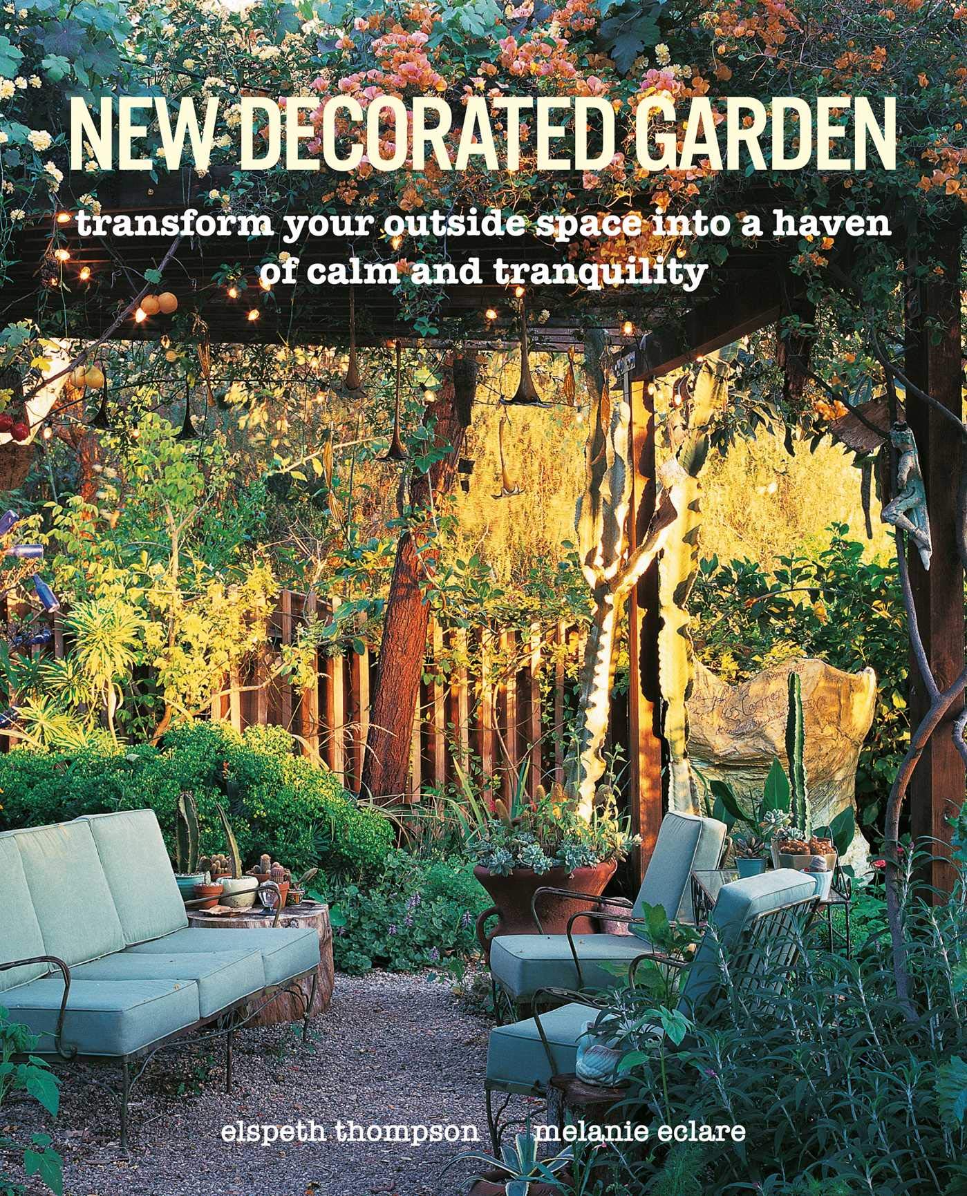 New Decorated Garden: Transform your outside space into a haven of calm and tranquility Hardcover – Illustrated, February 11, 2020