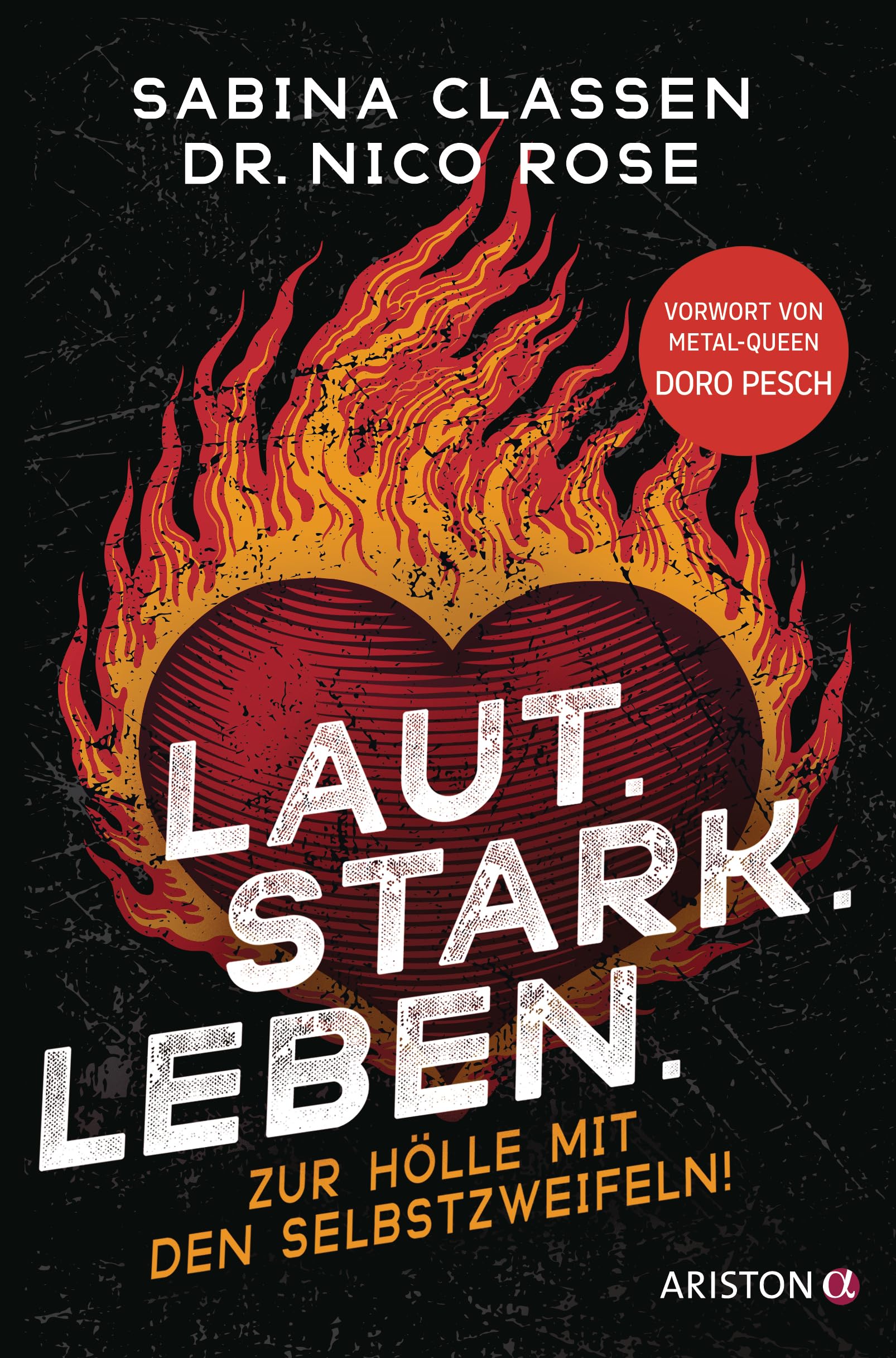 Laut.Stark.Leben.: Zur Hölle mit den Selbstzweifeln! - Mit einem Vorwort von Metal-Queen Doro Pesch