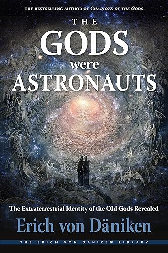 The Gods Were Astronauts The Extraterrestrial Identity of the Old Gods Revealed (Erich von Daniken Library)
