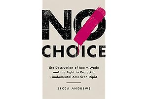 No Choice: The Devolution of Roe v. Wade and the Battle to...