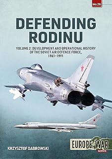 Defending Rodinu: Volume 2 - Development and Operational History of the Soviet Air Defence Force, 1961-1991 (Europe@War)