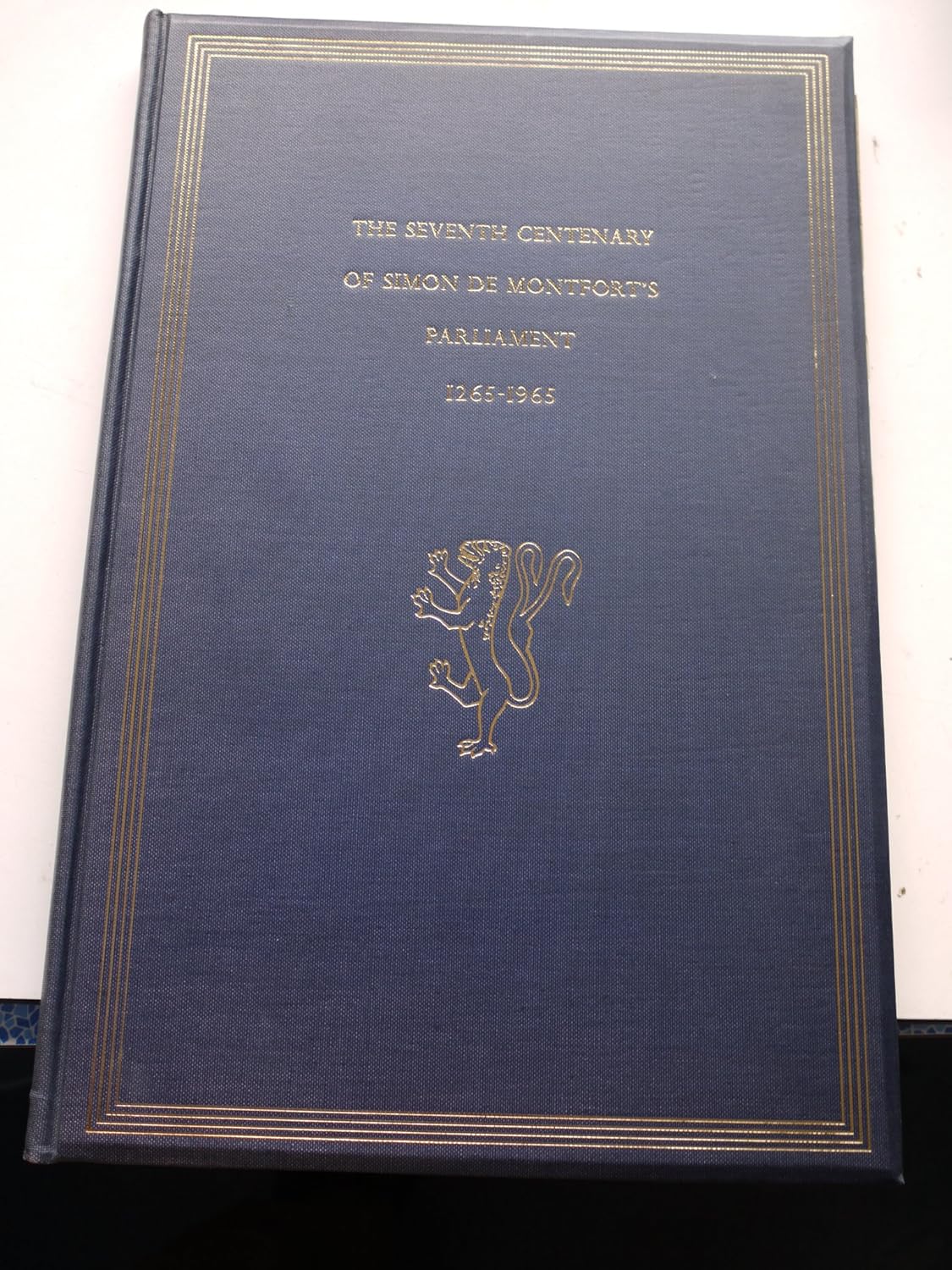 The Seventh Centenary of Simon de Montfort's Parliament 1265-1965 ...