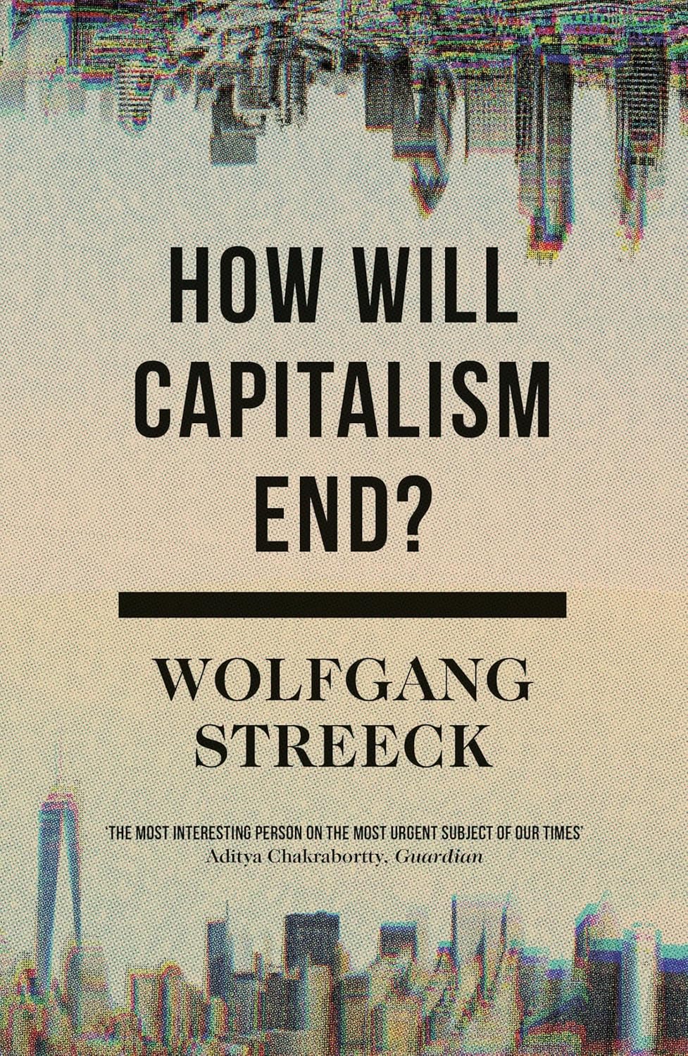How Will Capitalism End Essays On A Failing System Streeck Wolfgang