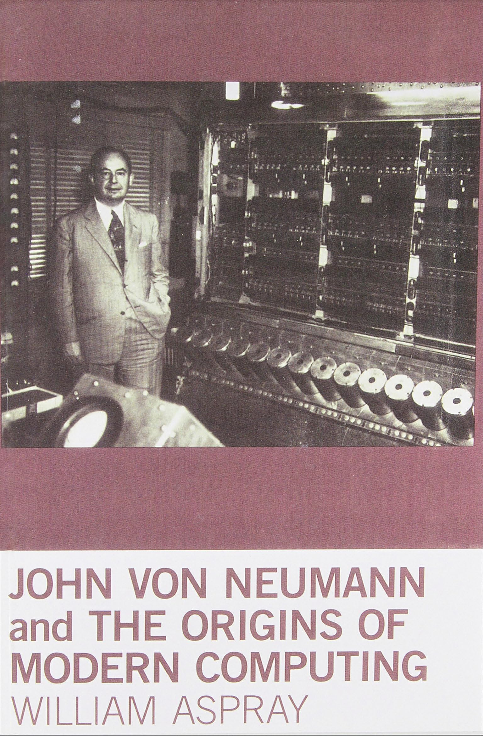 John Von Neumann and the Origins of Modern Computing (History of Computing)
